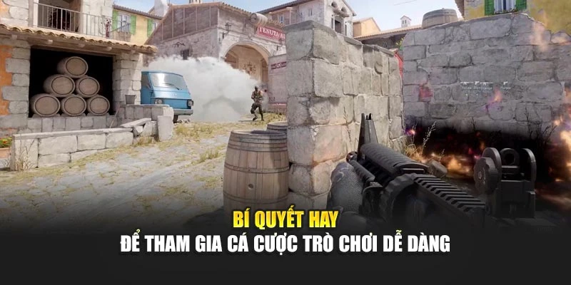 Bí quyết hay để tham gia cá cược trò chơi dễ dàng