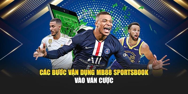 Các bước vận dụng MB88 sportsbook vào ván cược