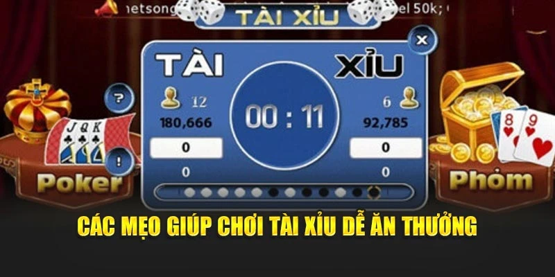 Các mẹo giúp chơi Tài Xỉu dễ ăn thưởng