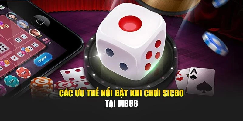 Các ưu thế nổi bật khi chơi Sicbo tại MB88