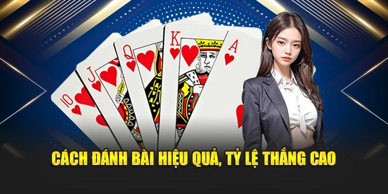 Cách đánh bài hiệu quả, tỷ lệ thắng cao