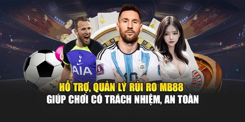 Hỗ trợ, quản lý rủi ro MB88 giúp chơi có trách nhiệm, an toàn