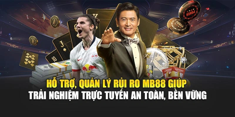 Hỗ trợ, quản lý rủi ro MB88 giúp trải nghiệm trực tuyến an toàn, bền vững