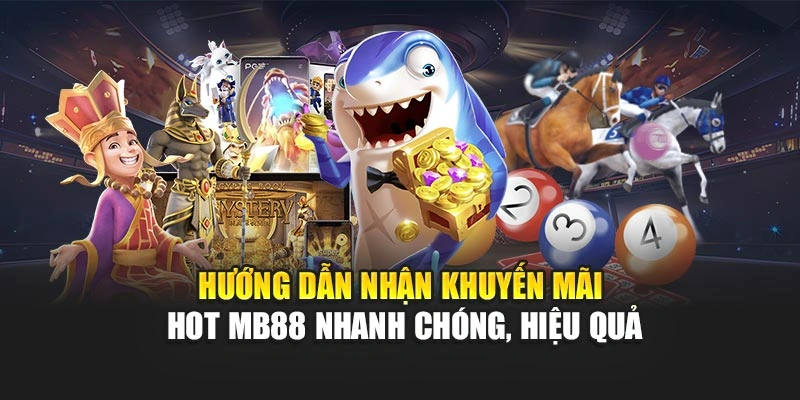 Hướng dẫn nhận khuyến mãi hot MB88 nhanh chóng, hiệu quả