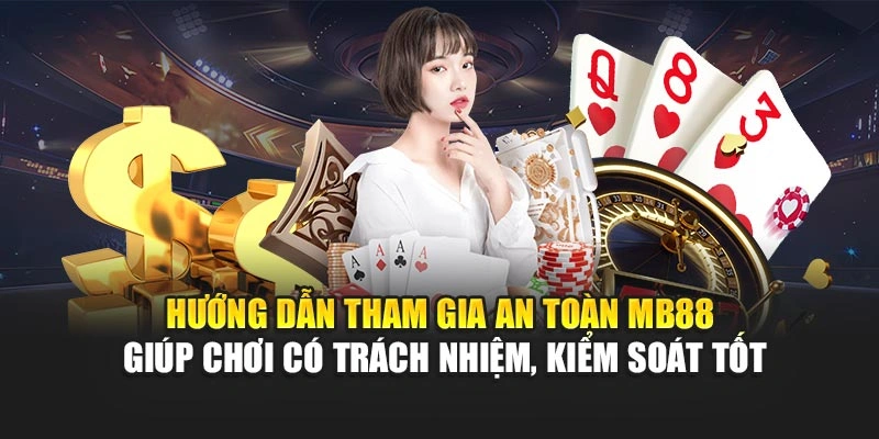 Hướng dẫn tham gia an toàn MB88 giúp chơi có trách nhiệm, kiểm soát tốt