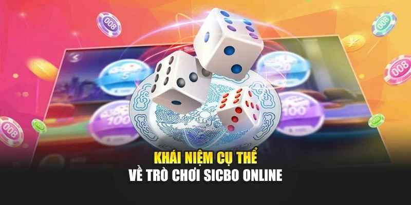 Khái niệm cụ thể về trò chơi Sicbo online
