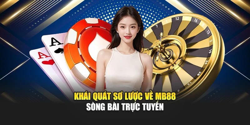 Khái quát sơ lược về MB88 sòng bài trực tuyến