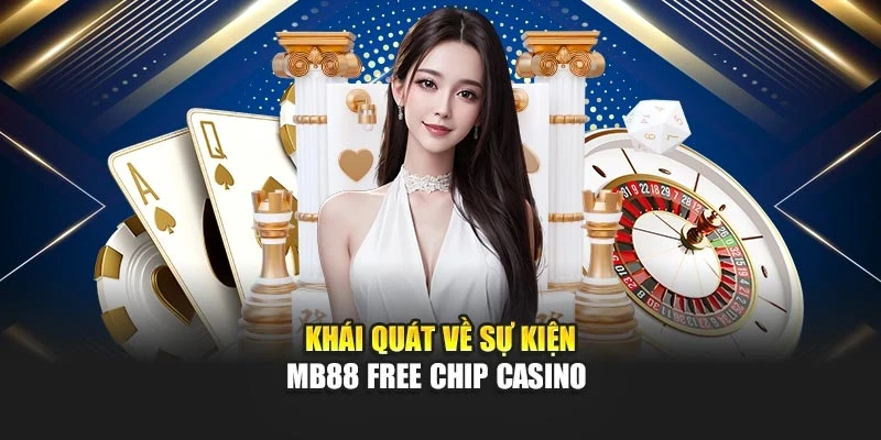 Khái quát về sự kiện MB88 free chip casino