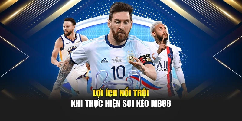 Lợi ích nổi trội khi thực hiện soi kèo MB88