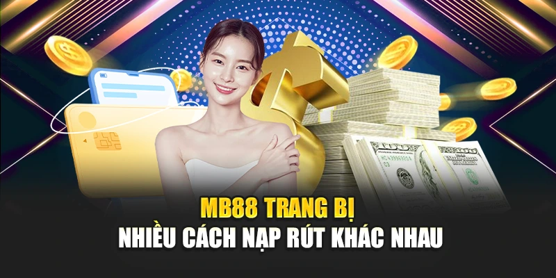 MB88 trang bị nhiều cách nạp rút khác nhau