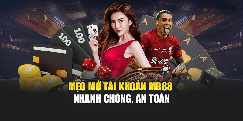 Mẹo mở tài khoản MB88 nhanh chóng, an toàn