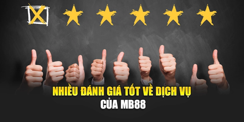 Nhiều đánh giá tốt về dịch vụ của MB88