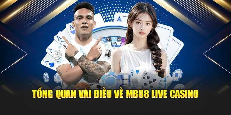 Tổng quan vài điều về MB88 live casino