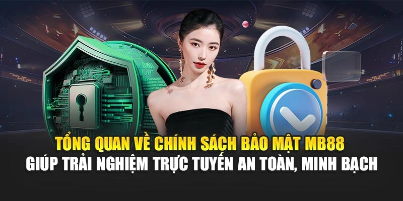 Tổng quan về chính sách bảo mật MB88 giúp trải nghiệm trực tuyến an toàn, minh bạch