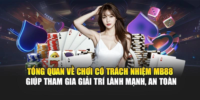 Tổng quan về chơi có trách nhiệm MB88 giúp tham gia giải trí lành mạnh, an toàn
