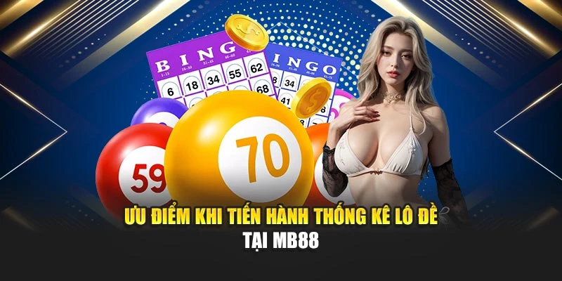 Ưu điểm khi tiến hành thống kê lô đề tại MB88