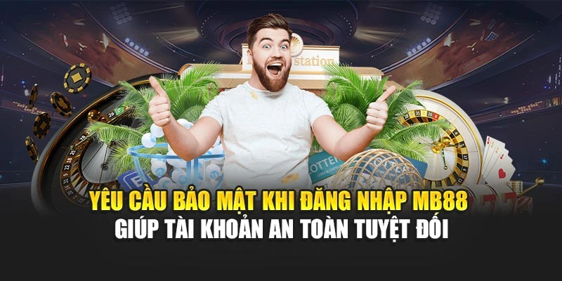 Yêu cầu bảo mật khi đăng nhập MB88 giúp tài khoản an toàn tuyệt đối